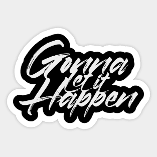 GONNA LET IT HAPPEN Sticker